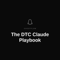 The DTC Claude Playbook